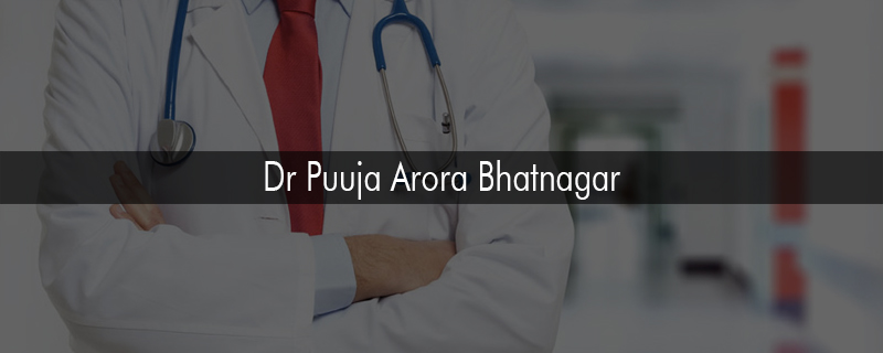 Dr Puuja Arora Bhatnagar 